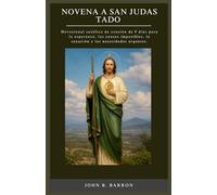 NOVENA A SAN JUDAS TADO: Devocional católico de oración de 9 días para la esperanza, las causas imposibles, la sanación y las necesidades urgentes. (Spanish Edition)