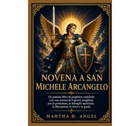 NOVENA A SAN MICHELE ARCANGELO: Un potente libro di preghiere cattoliche con una novena di 9 giorni, preghiere per la protezione, la battaglia spirituale, la liberazione, la forza e la guida.