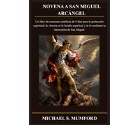 NOVENA A SAN MIGUEL ARCÁNGEL: Un libro de oraciones católicas de 9 días para la protección espiritual, la victoria en la batalla espiritual y la fe mediante la intercesión de San Miguel.