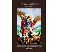 Novena a San Miguel Arcángel: Una poderosa oración de nueve días para pedir protección, liberación y fortaleza por intercesión de San Miguel Arcángel