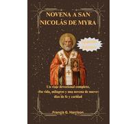 NOVENA A SAN NICOLÁS DE MYRA: Un viaje devocional completo, Su vida, milagros y una novena de nueve días de fe y caridad