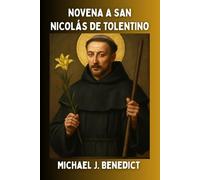 NOVENA A SAN NICOLÁS DE TOLENTINO: Una poderosa oración de nueve días al santo patrón de los moribundos y las almas del purgatorio.