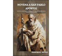 NOVENA A SAN PABLO APÓSTOL: Novena a San Pablo Apóstol: Un viaje de oración de fe, coraje y celo divino