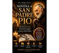 NOVENA A SAN PADRE PIO: Una Novena di 9 Giorni e un Devozionale di Guarigione di 30 Giorni con Preghiere Quotidiane e Riflessioni Bibliche