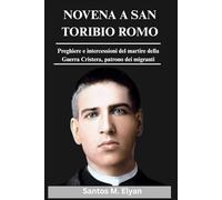 NOVENA A SAN TORIBIO ROMO: Preghiere e intercessioni del martire della Guerra Cristera, patrono dei migranti
