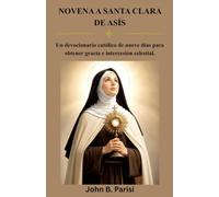 NOVENA A SANTA CLARA DE ASÍS: Una devoción católica de 9 días para pedir la intercesión de Santa Clara por la fe, la paz, la humildad, la esperanza y la gracia de Dios.