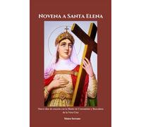 Novena a Santa Elena: Nueve días de oración con la Madre de Constantino y Buscadora de la Vera Cruz