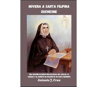 NOVENA A SANTA FILIPINA DUCHESNE: Una oración de nueve días en busca del coraje, la caridad y el espíritu de oración de un santo misionero