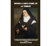 NOVENA A SANTA ISABEL DE LA TRINIDAD: Buscando la unión con Dios a través del silencio y la confianza