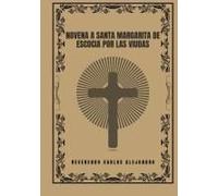 Novena A Santa Margarita De Escocia Por Las Viudas (Transforma Tu Vida Con La Oración De La Novena. Una Serie Devocional De 9 Días Para El Crecimiento Espiritual, La Guía, La Prote)