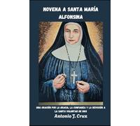 NOVENA A SANTA MARÍA ALFONSINA: Una oración por la gracia, la confianza y la devoción a la Santa Voluntad de Dios