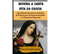 NOVENA A SANTA RITA DA CASCIA: Una Potente Devozione Cattolica di 9 Giorni per le Cause Impossibili e le Situazioni Disperate