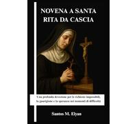 NOVENA A SANTA RITA DA CASCIA: Una profonda devozione per le richieste impossibili, la guarigione e la speranza nei momenti di difficoltà