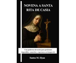 NOVENA A SANTA RITA DE CASIA: Una poderosa devoción para peticiones imposibles, sanación y esperanza en tiempos de prueba
