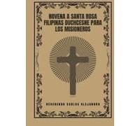 Novena A Santa Rosa Filipinas Duchcesne Para Los Misioneros (Transforma Tu Vida Con La Oración De La Novena. Una Serie Devocional De 9 Días Para El Crecimiento Espiritual, La Guía, La Prote)
