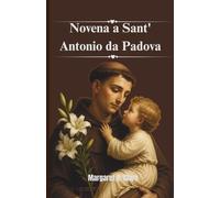 Novena a Sant'Antonio da Padova: Il Taumaturgo e il Ritrovatore di Oggetti Perduti
