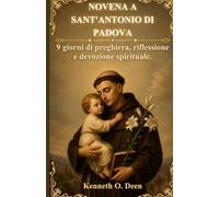 NOVENA A SANT'ANTONIO DI PADOVA: 9 giorni di preghiera, riflessione e devozione spirituale.