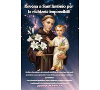 Novena a Sant'Antonio per le richieste impossibili: Un libro di preghiere devozionali cattoliche di 9giorni per miracoli, protezione e un urgente intervento divino,con preghiere guidate e passi biblic