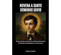 NOVENA A SANTO DOMINGO SAVIO: Nueve días de oración con el Santo Patrón de la Juventud, los Estudiantes y la Inocencia