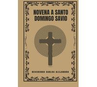 Novena A Santo Domingo Savio (Transforma Tu Vida Con La Oración De La Novena. Una Serie Devocional De 9 Días Para El Crecimiento Espiritual, La Guía, La Prote)