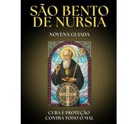 Novena a São Bento: 9 Dias de Oração para a PROTEÇÃO Divina e a Vitória sobre o MAL: Novena GUIADA e Devocionário INTERATIVO com a Oração da MEDALHA, ... para AFASTAR TODO MAL e fortalecer a sua FÉ.
