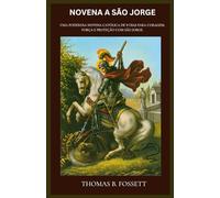 NOVENA A SÃO JORGE: Uma poderosa novena católica de 9 dias para coragem, força e proteção com São Jorge. (Portuguese Edition)