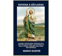 NOVENA A SÃO JUDAS: NOVENA E DEVOCIONAL COMPLETO DE 9 DIAS SÃO JUDAS TADEU, SUA HISTÓRIA DE VIDA, O TERÇO E ORAÇÕES PARA CASOS SEM ESPERANÇA