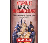 NOVENA AI MARTIRI NORDAMERICANI: Preghiere per il coraggio, la fede e la perseveranza in Cristo