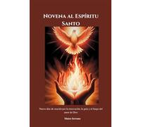 Novena al Espíritu Santo: Nueve días de oración por la renovación, la guía y el fuego del amor de Dios