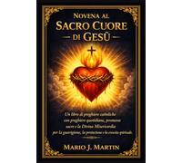 NOVENA AL SACRO CUORE DI GESÙ: Un libro di preghiere cattoliche con preghiere quotidiane, promesse sacre e la Divina Misericordia per la guarigione, la protezione e la crescita spirituale.
