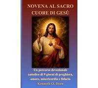 NOVENA AL SACRO CUORE DI GESÙ: Un percorso devozionale cattolico di 9 giorni incentrato sulla preghiera, sull’amore, sulla misericordia e sulla fiducia.