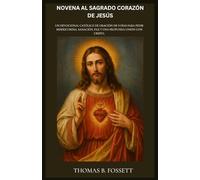 NOVENA AL SAGRADO CORAZÓN DE JESÚS: Un devocional católico de oración de 9 días para pedir misericordia, sanación, paz y una profunda unión con Cristo. (Spanish Edition)