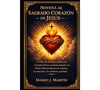 NOVENA AL SAGRADO CORAZÓN DE JESÚS: Un libro de oraciones católicas con oraciones diarias, promesas sagradas y la Divina Misericordia para la sanación, la protección y el crecimiento espiritual.
