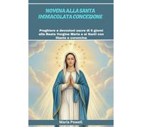 NOVENA ALLA SANTA IMMACOLATA CONCEZIONE: Preghiere e devozioni sacre di 9 giorni alla Beata Vergine Maria e ai Santi con litanie e coroncina