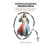 NOVENA DA DIVINA MISERICÓRDIA: Uma jornada de 9 dias rumo à infinita misericórdia de Deus com o Rosário, a Ladainha e orações adicionais