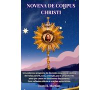 NOVENA DE CORPUS CHRISTI: Um poderoso programa de devoção eucarística católica de 9 dias para fé, cura, proteção, paz e um profundo amor por Jesus no Santíssimo Sacramento.