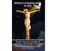 NOVENA DE LA PRECIOSA SANGRE DE JESÚS: Una poderosa devoción católica de oración de nueve días para la sanación, la protección, la misericordia, la fortaleza y una unión más profunda con Cristo.