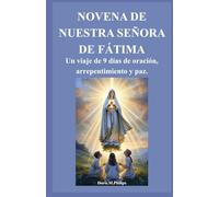 NOVENA DE NUESTRA SEÑORA DE FÁTIMA: Un viaje de 9 días de oración, arrepentimiento y paz.