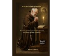 NOVENA DE SAN PADREPIO: Poderosas oraciones por milagros y consuelo a la mística santa de Pietrelcina