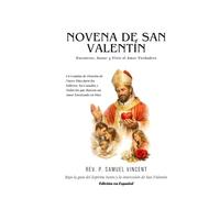 NOVENA DE SAN VALENTÍN: Encontrar, Sanar y Vivir el Amor Verdadero: Un Camino de Oración de Nueve Días para los Solteros, los Casados y Todos los que Buscan un Amor Enraizado en Dios