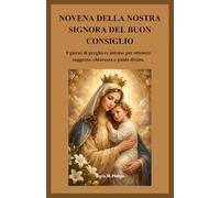 NOVENA DELLA NOSTRA SIGNORA DEL BUON CONSIGLIO: 9 giorni di preghiere intense per ottenere saggezza, chiarezza e guida divina.