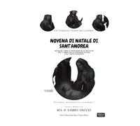 NOVENA DI NATALE DI SANT’ANDREA: Un Viaggio verso Betlemme.: Un Sacro Libro di Preghiere della Natività Per il Tempo della Speranza Attesa e del Santo Desiderio