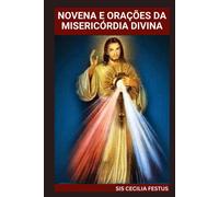 Novena E Orações Da Misericórdia Divina: Um Guia Devocional De 9 Dias Para Buscar O Perdão, A Cura E A Proteção De Deus