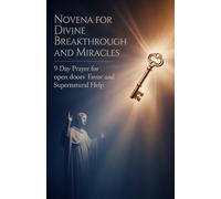 Novena for Divine Breakthrough and Miracles: 9 Day Prayer for Open Doors and Favor and Supernatural Help