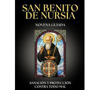 Novena Guiada a San Benito Abad: 9 Días de Oración para la PROTECCIÓN Divina y la Victoria sobre el MAL: Guía de PROTECCIÓN con la Oración de la ... para ALEJAR TODO MAL y fortalecer la FE.
