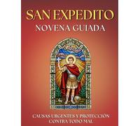 Novena Guiada a San Expedito: 9 Días de Oración para Causas JUSTAS y URGENTES: Devocionario con oraciones, letanías, el poderoso TRIDUO a San Expedito ... INMEDIATO, dar gracias y crecer en la FE.