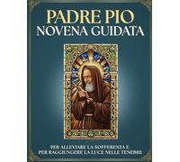 Novena Guidata a Padre Pio da Pietrelcina: 9 Giorni di Preghiera per CALMARE L'ANGOSCIA e Trovare la PACE INTERIORE: Devozione Cattolica INTERATTIVA e ... e ricevi il segno che Dio ti ha ascoltato.