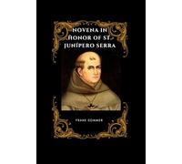 Novena in Honor of St. Junípero Serra: Apostle of Evangelization and Patron of Missionaries