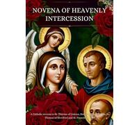 Novena of Heavenly Intercession: A Catholic novena to St. Thérèse of Lisieux, Holy Guardian Angels, St. Thomas of Hereford and St. Francis of Assisi
