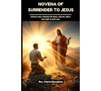 NOVENA OF SURRENDER TO JESUS: Catholic Daily Prayers for Peace, Healing, Mercy, and Trust in God’s Will
